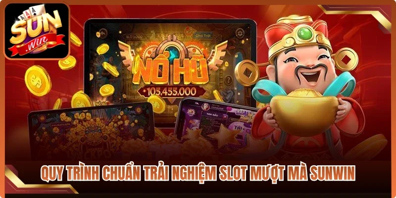 Quy trình chuẩn trải nghiệm slot mượt mà Sunwin