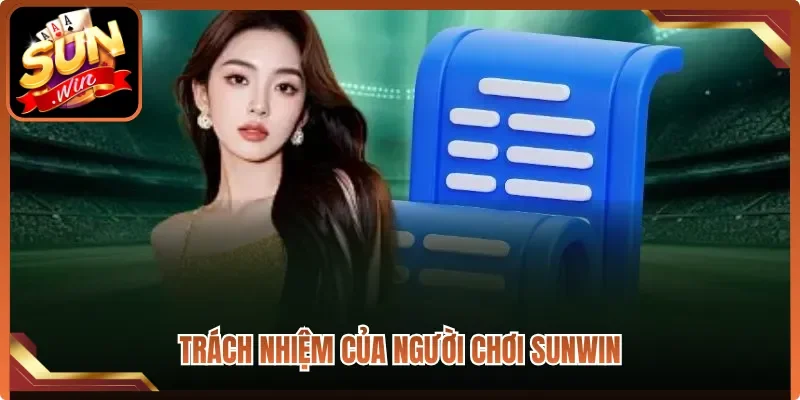 Trách nhiệm của người chơi Sunwin